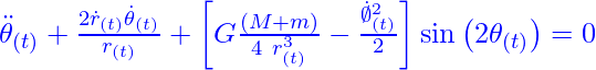 {\ddot{\theta}}_{(t)}+\frac{2{\dot{r}}_{(t)}{\dot{\theta}}_{\left(t\right)}}{r_{\left(t\right)}}+\left[G\frac{\left(M+m\right)}{4\ r_{(t)}^3}-\frac{{\dot{\emptyset}}_{\left(t\right)}^2}{2}\right]\sin{\left(2\theta_{(t)}\right)}=0