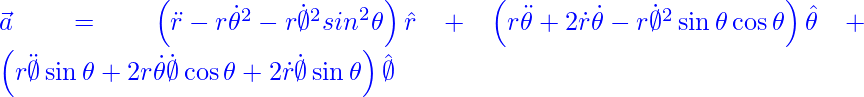 \vec{a}=\left(\ddot{r}-r{\dot{\theta}}^2-r{\dot{\emptyset}}^2{sin}^2\theta\right)\hat{r}+\left(r\ddot{\theta}+2\dot{r}\dot{\theta}-r{\dot{\emptyset}}^2\sin{\theta}\cos{\theta}\right)\hat{\theta}+\left(r\ddot{\emptyset}\sin{\theta}+2r\dot{\theta}\dot{\emptyset}\cos{\theta}+2\dot{r}\dot{\emptyset}\sin{\theta}\right)\hat{\emptyset}