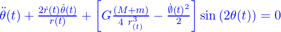 {\ddot{\theta}}{(t)}+\frac{2{\dot{r}}{(t)}{\dot{\theta}}{\left(t\right)}}{r{\left(t\right)}}+\left[G\frac{\left(M+m\right)}{4\ r_{(t)}^3}-\frac{{\dot{\emptyset}}{\left(t\right)}^2}{2}\right]\sin{\left(2\theta{(t)}\right)}=0